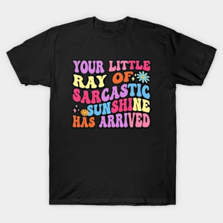 Your Little Ray Of Sarcastic Sunshine Has Arrived Groovy T-Shirt